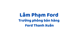 Lâm Phạm Ford – Tư Vấn Mua Xe Ford Thanh Xuân Hà Nội
